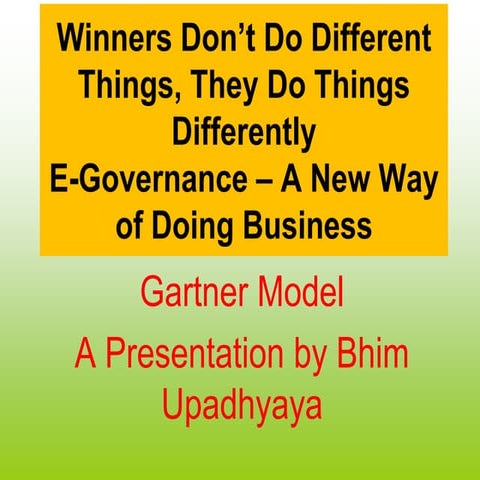 E governance, gartner's model by bhim upadhyaya