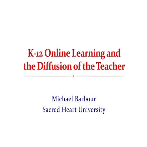 E-Learn 2013 - K-12 Online Learning and the Diffusion of the Teacher