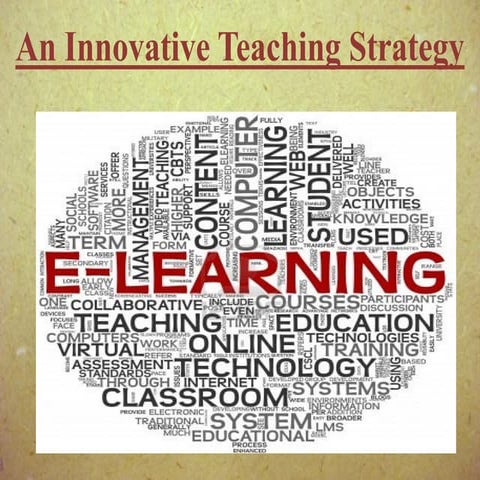 E-LEARNING, An Innovative Teaching Strategy.