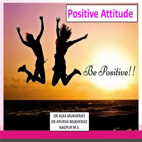POSITIVE ATTITUDE BY DR ALKA MUKHERJEE DR APURVA MUKHERJEE NAGPUR M.S.