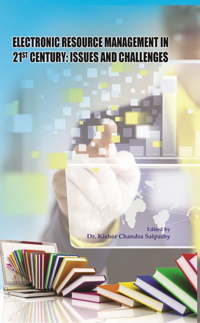 Electronic Resource Management in 21st Century Issues & Challenges