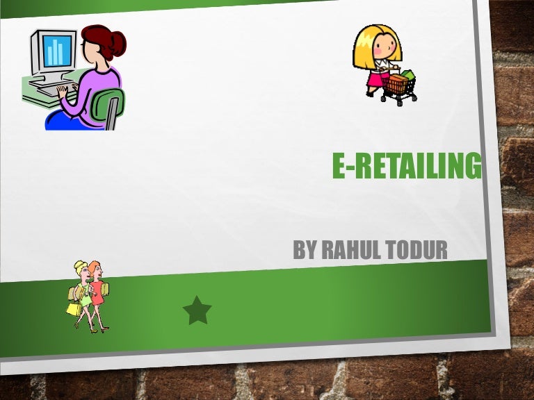 E Retailing Ppt | Electronic Retailing (e-Tailing): Definition, Types ...