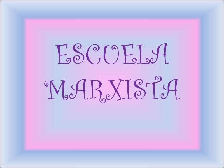 ESCUELA MARXISTA