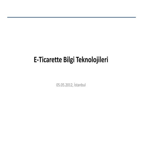 E-ticarette Bilgi Teknolojileri - Bilgi Üniversitesi E-ticaret Akademi 2012.0...