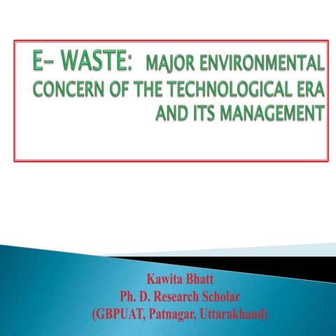 E- WASTE:  MAJOR ENVIRONMENTAL CONCERN OF THE TECHNOLOGICAL ERA AND ITS MANAG...