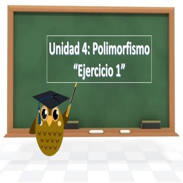 Unidad 4: Polimorfismo Ejercicio 1