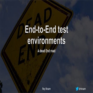 End-2-End test environments, a dead End road