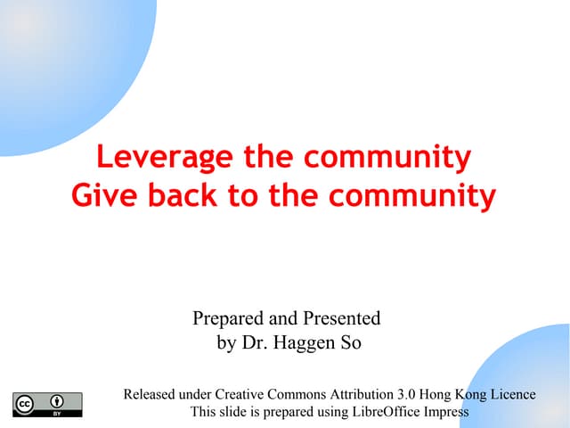 Leverage the community Give back to the community