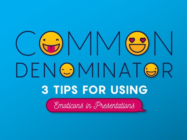 Common Denominator: 3 Tips for Using Emoticons in Presentations