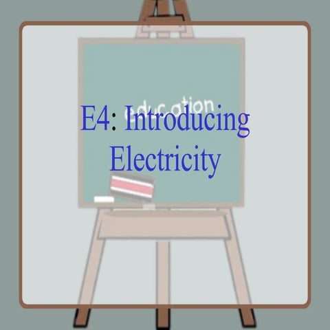 E4   Introducing Electricity