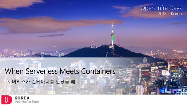 [OpenInfra Days Korea 2018] Day 2 - E4 - 핸즈온 워크샵: 서버리스가 컨테이너를 만났을 때 