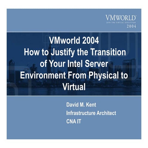VMWorld 2004 - Justifying the transition from Physical to Virtual