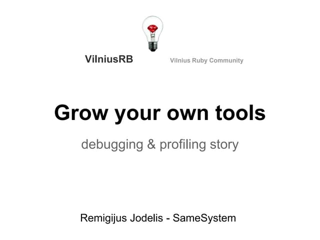 Grow your own tools - VilniusRB