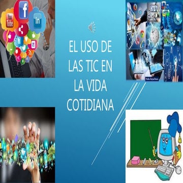 El uso de las Tic en la vida cotidiana . | PPTX