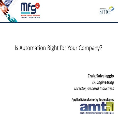 MFG4 2016 -  Is Automation Right for Your Company - 4-2016