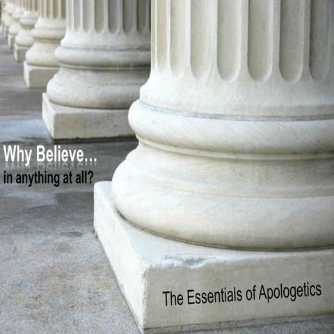 The Essentials of Apologetics - Why Believe Anything At All?