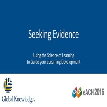 Seeking Evidence: Using the Science of Learning to Guide your eLearning Devel...