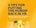 3 Tips for Putting the Human Back in HR
