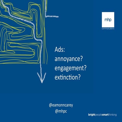 Ads - annoyance, engagement or extinction