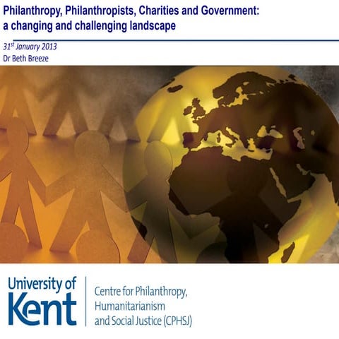 Philanthropy, Philanthropists, Charities and Government: A changing and chall...