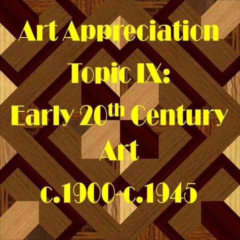 Art Appreciation Topic IX: Early 20th Century Art