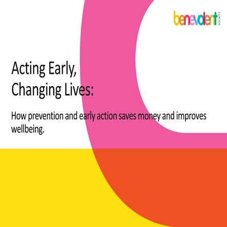 Acting Early, Changing Lives: How prevention and early action saves money and...