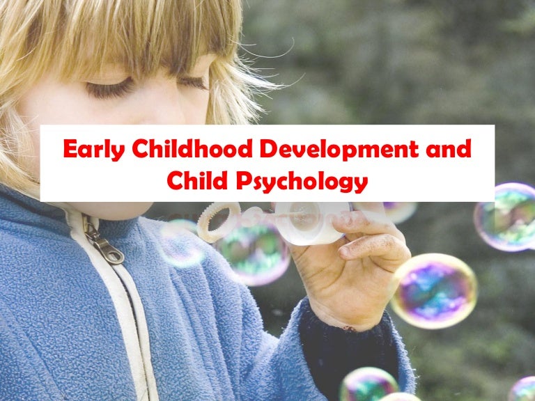Early Childhood Development And Child Psychology