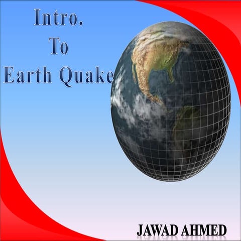 Introduction to Earthquake by JAWAD AHMED