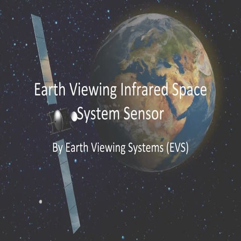 Earth Viewing Infrared Space System Sensor