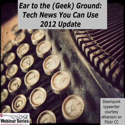 Ear to the Geek Ground: tech trends for communicators 2012
