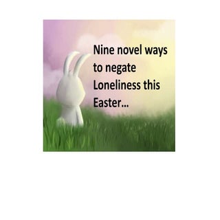Nine Novel Ways to Negate Lonelines...