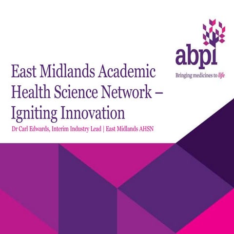 East Midlands Academic Health Science Network – igniting innovation   Dr Carl...