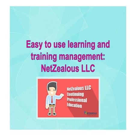 Easy to use learning and training management: NetZealous LLC
