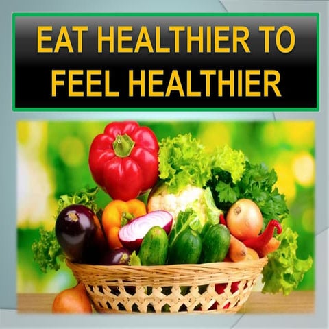 Eat healthier to feel healthier