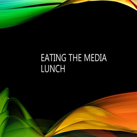E ating the media lunch