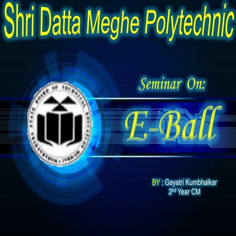 E ball technology by Gayatri Kumbhalkar
