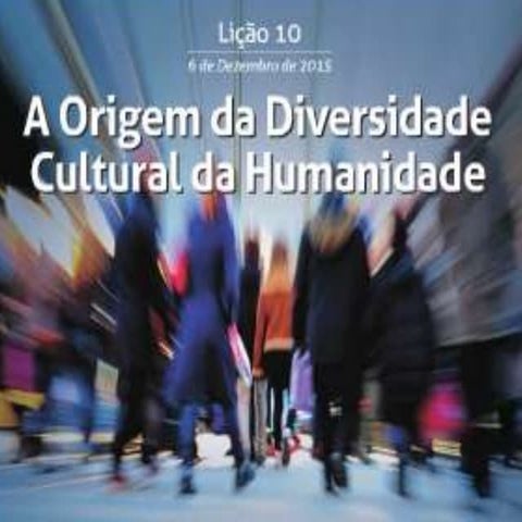 EBD CPAD lição 10 4°trimestre 2015 A origem da diversidade cultural humanidade.