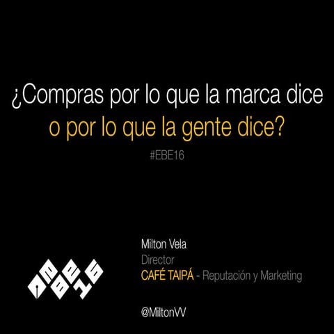 ¿Compras por lo que la marca dice o por lo que la gente dice? | Marketing Reputacional |Milton Vela en el Evento Blog de España