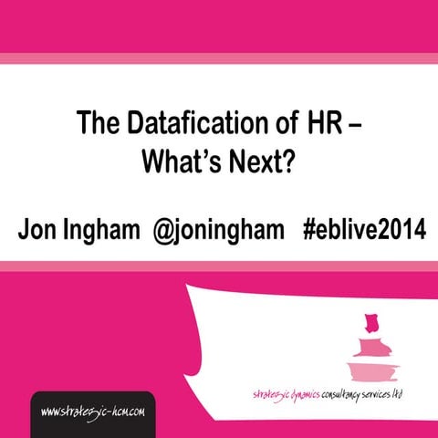 Datafication of HR - Employee Benefits Live 2013