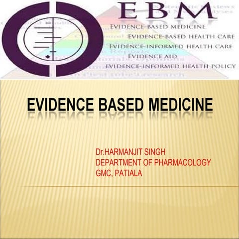 Evidence Based Medicine by Dr. Harmanjit Singh, GMC, Patiala