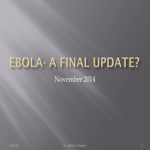 Ebola virus November 2014- A final update?
