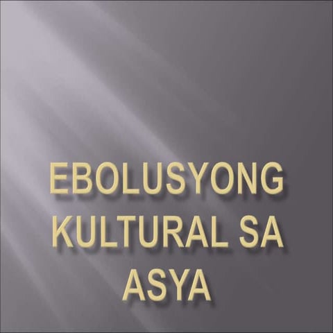 Ebolusyong Kultural sa Asya.ppt