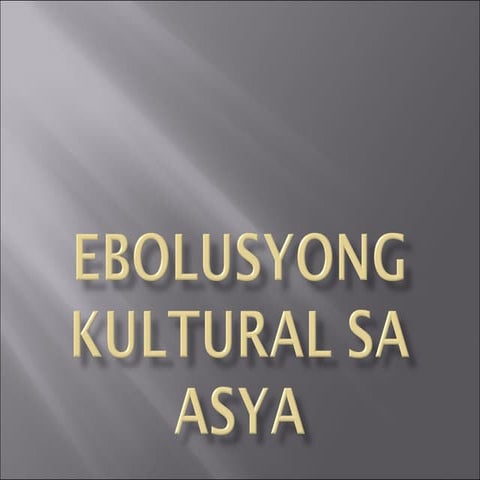 Ebolusyong Kultural Sa Asya (Converted)
