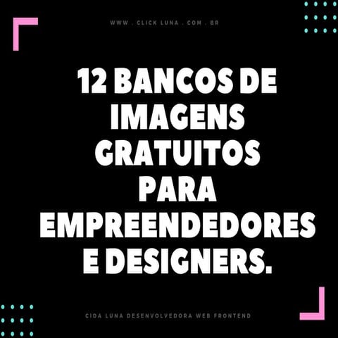 12 Bancos de imagens gratuitos para empreendedores e designers | Click Luna