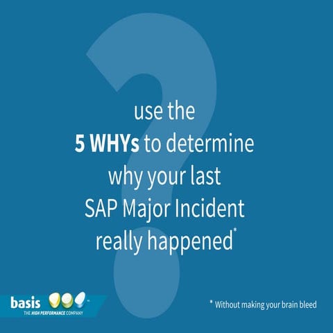 Using the 5 WHYs to determine why your SAP Major Incident really happened