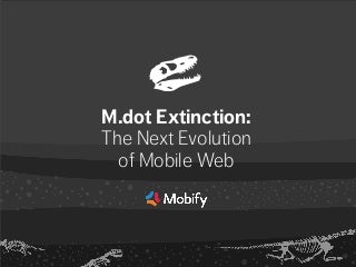 M Dot Extinction: The Next Evolution of Mobile Web