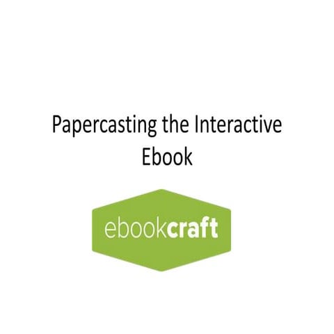 Papercasting User Experience in Interactive Ebooks - ebookcraft 2016 - John R...