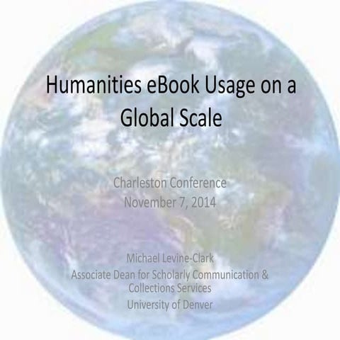 Levine-Clark, Michael, “Humanities E-Book Usage on a Global Scale,” Charlesto...