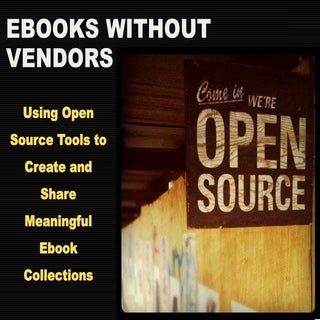 Ebooks without Vendors: Using Open ...