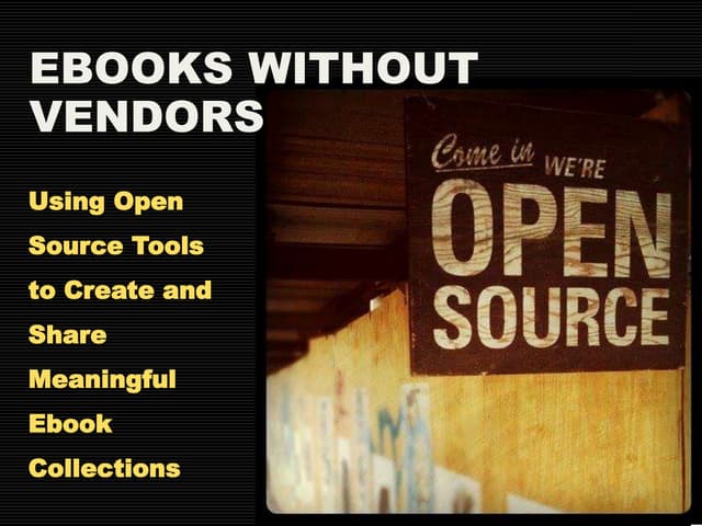 Ebooks without Vendors: Using Open Source Software to Create and Share Meanin...